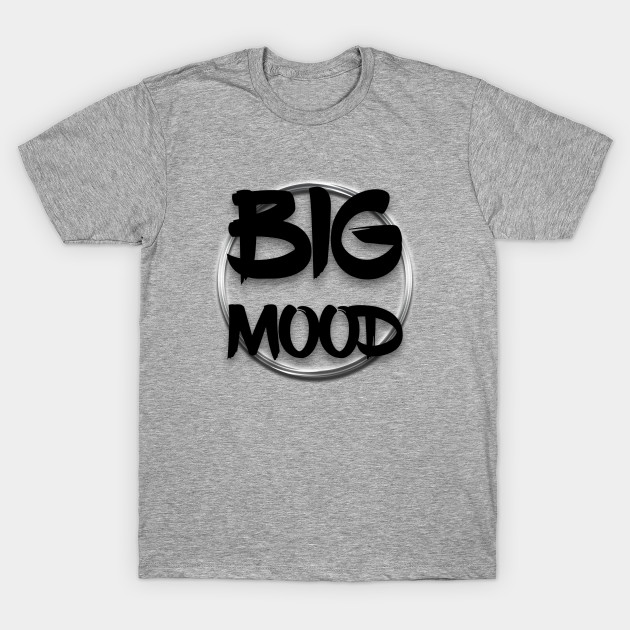 Big mood Mood TShirt TeePublic